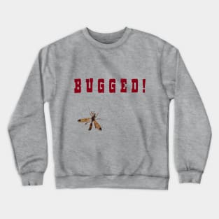 Bugged! Crewneck Sweatshirt